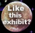 Like this exhibit?