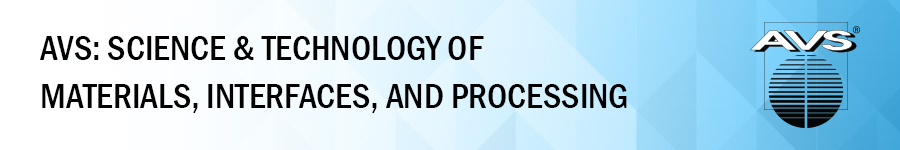 AVS: Science & Technology of Materials, Interfaces, and Processing